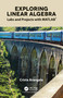 Exploring Linear Algebra (Labs and Projects with MATLAB®) by Crista Arangala, 9781138063518