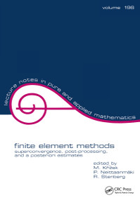 Finite Element Methods (Superconvergence, Post-Processing, and A Posterior Estimates) by Michel Krizek, Pekka Neittaanmaki, Rolf Stenberg, 9780824701482