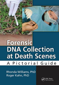 Forensic DNA Collection at Death Scenes (A Pictorial Guide) by Rhonda Williams, PhD., F-ABC, Roger Kahn, PhD., F-ABC, 9781138426719