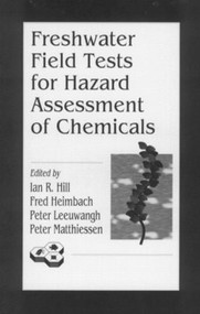 Freshwater Field Tests for Hazard Assessment of Chemicals by Ian R. Hill, Fred Heimbach, Peter Leeuwangh, Peter Matthiessen, 9780873719407