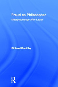 Freud as Philosopher (Metapsychology After Lacan) by Richard Boothby, 9780415925891