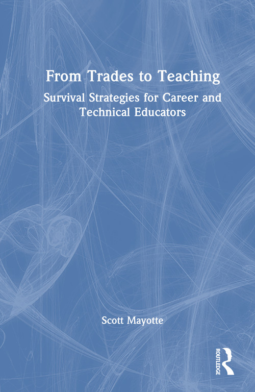 From Trades to Teaching (Survival Strategies for Career and Technical Educators) by Scott Mayotte, 9781041357407
