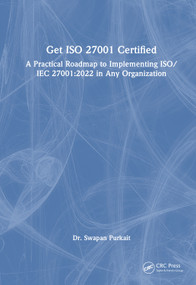 Get ISO 27001 Certified (A Practical Roadmap to Implementing ISO/IEC 27001:2022 in Any Organization) by Dr. Swapan Purkait, 9781041249023