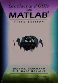 Graphics and GUIs with MATLAB by O. Thomas Holland, Patrick Marchand, 9781138403956