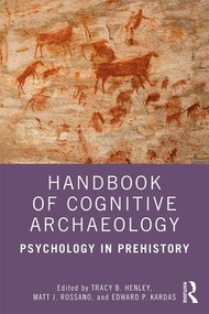 Handbook of Cognitive Archaeology (Psychology in Prehistory) by Tracy B. Henley, Matt J. Rossano, Edward P. Kardas, 9781138594517