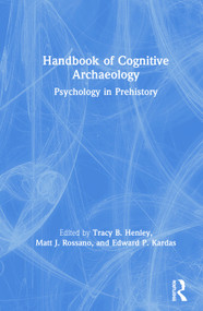 Handbook of Cognitive Archaeology (Psychology in Prehistory) by Tracy B. Henley, Matt J. Rossano, Edward P. Kardas, 9781138594500