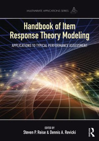 Handbook of Item Response Theory Modeling (Applications to Typical Performance Assessment) by Steven P. Reise, Dennis A. Revicki, 9781138787858