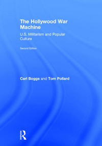 The Hollywood War Machine (U.S. Militarism and Popular Culture) by Carl Boggs, Pollard Tom, 9781612057972