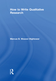 How to Write Qualitative Research by Marcus B. Weaver-Hightower, 9781138066304