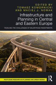 Infrastructure and Planning in Central and Eastern Europe (Tackling the Challenges of Major Road Investments) by Tomasz Komornicki, Maciej J. Nowak, 9781041141396