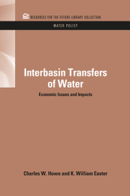 Interbasin Transfers of Water (Economic Issues and Impacts) by Charles W. Howe, K. William Easter, 9781617260780