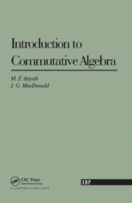 Introduction To Commutative Algebra by Michael F. Atiyah, I.G. MacDonald, 9780367091286
