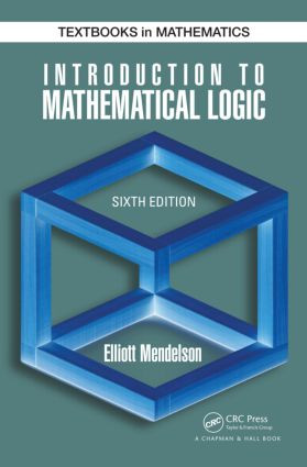 Introduction to Mathematical Logic by Elliott Mendelson, 9781482237726