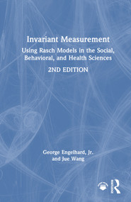 Invariant Measurement (Using Rasch Models in the Social, Behavioral, and Health Sciences) by George Engelhard, Jr., Jue Wang, 9781032603438