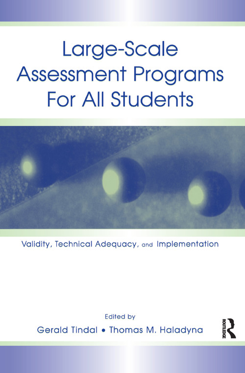 Large-scale Assessment Programs for All Students (Validity, Technical Adequacy, and Implementation) by Gerald Tindal, Thomas M. Haladyna, 9780805837094