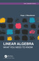 Linear Algebra (What you Need to Know) by Hugo J. Woerdeman, 9780367684730