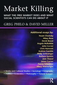 Market Killing (What the Free Market does and what social scientists can do about it) by Greg Philo, David Miller, 9781138467033