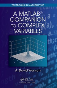 A MatLab® Companion to Complex Variables by A. David Wunsch, 9781498755672