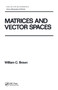 Matrices and Vector SPates by William Brown, 9780824784195