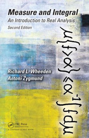 Measure and Integral (An Introduction to Real Analysis, Second Edition) by Richard L. Wheeden, 9781498702898