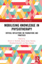 Mobilizing Knowledge in Physiotherapy (Critical Reflections on Foundations and Practices) by David A. Nicholls, Karen Synne Groven, Elizabeth Kinsella, Rani Anjum, 9780367428181