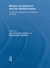 Modern Architecture and the Mediterranean (Vernacular Dialogues and Contested Identities) by Jean-Francois Lejeune, Michelangelo Sabatino, 9780415776332