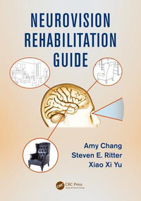 Neurovision Rehabilitation Guide by Amy Chang, Xiao Xi Yu, Steven E. Ritter, 9781498762564