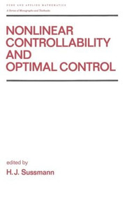 Nonlinear Controllability and Optimal Control by H.J. Sussmann, 9780824782580