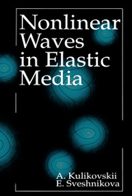 Nonlinear Waves in Elastic Media by A.G. Kulikovskii, Elena I. Sveshnikova, 9780849386435