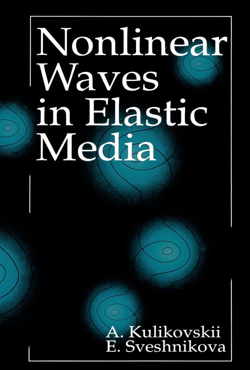 Nonlinear Waves in Elastic Media by A.G. Kulikovskii, Elena I. Sveshnikova, 9780849386435