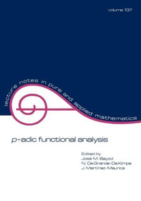 p-adic Function Analysis by Jose M. Bayod, 9780824786601