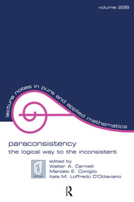 Paraconsistency (The Logical Way to the Inconsistent) by Walter Alexandr Carnielli, Marcelo Coniglio, Itala Maria Lof D'ottaviano, 9781138466906