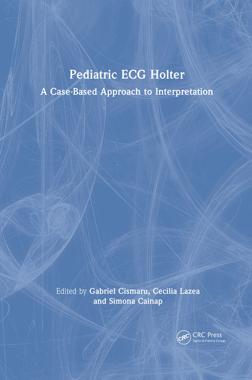 Pediatric ECG Holter (A Case-Based Approach to Interpretation) by Cismaru Gabriel, Cecilia Lazea, Simona Cainap, 9781032898728