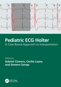 Pediatric ECG Holter (A Case-Based Approach to Interpretation) by Cismaru Gabriel, Cecilia Lazea, Simona Cainap, 9781032898711