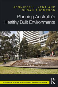 Planning Australia's Healthy Built Environments by Jennifer Kent, Susan Thompson, 9781138696365