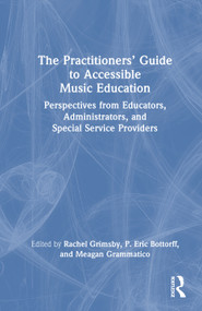 The Practitioners' Guide to Accessible Music Education (Perspectives from Educators, Administrators, and Special Service Providers) by Rachel Grimsby, P. Eric Bottorff, Meagan Grammatico, 9781041201793