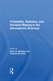 Probability, Statistics, And Decision Making In The Atmospheric Sciences by Allan Murphy, Richard W. Katz, 9780367284336