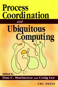 Process Coordination and Ubiquitous Computing by Dan C. Marinescu, 9780849314704