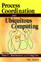 Process Coordination and Ubiquitous Computing by Dan C. Marinescu, 9780849314704