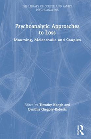 Psychoanalytic Approaches to Loss (Mourning, Melancholia and Couples) by Timothy Keogh, Cynthia Gregory-Roberts, 9781138312432