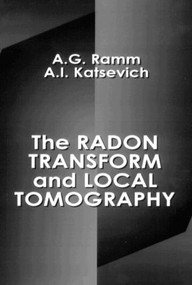 The Radon Transform and Local Tomography by Alexander G. Ramm, Alex I. Katsevich, 9780849394928