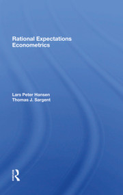 Rational Expectations Econometrics by Lars Peter Hansen, Thomas Sargent, 9780367285012