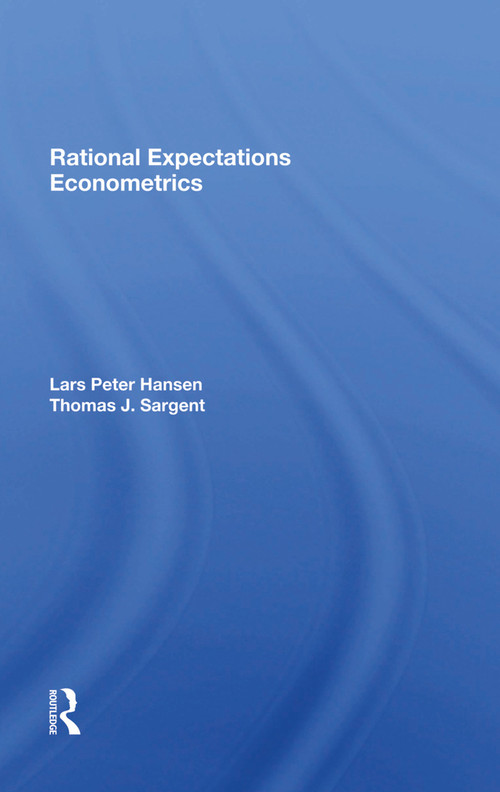 Rational Expectations Econometrics by Lars Peter Hansen, Thomas Sargent, 9780367285012