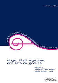 Rings, Hopf Algebras, and Brauer Groups by Stefaan Caenepeel, 9781138401778