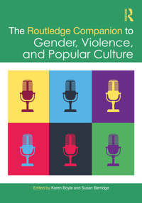 The Routledge Companion to Gender, Violence, and Popular Culture by Karen Boyle, Susan Berridge, 9781032696577