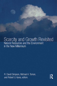 Scarcity and Growth Revisited (Natural Resources and the Environment in the New Millenium) by R. David Simpson, Michael A. Toman, Robert U. Ayres, 9781933115108