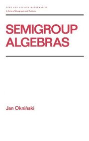 Semigroup Algebras by Jan Okninski, 9780824783563