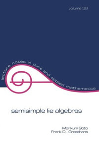 Semisimple Lie Algebras by Morikuni Goto, Frank D. Grosshans, 9780824767440