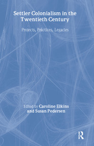 Settler Colonialism in the Twentieth Century (Projects, Practices, Legacies) by Caroline Elkins, Susan Pedersen, 9780415949422