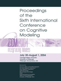 Sixth International Conference on Cognitive Modeling (ICCM - 2004) by Marsha C. Lovett, Christian D. Schunn, Christian Lebiere, Paul Munro, 9780805854268